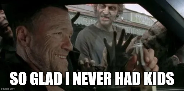 mearle, no kids | SO GLAD I NEVER HAD KIDS | image tagged in walking dead | made w/ Imgflip meme maker