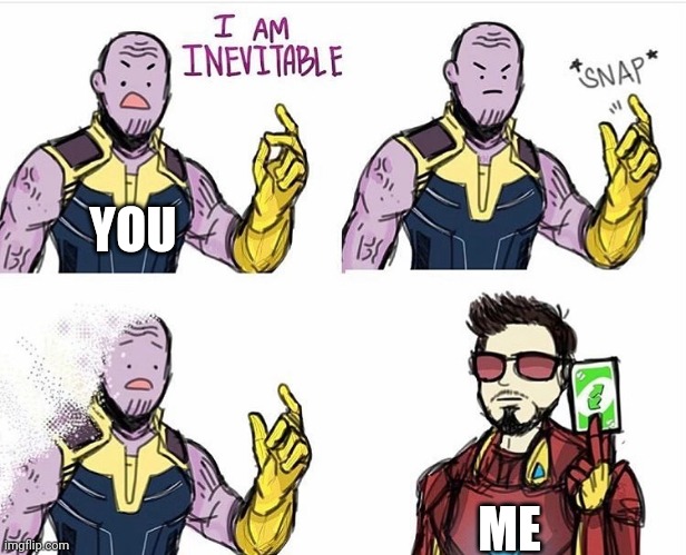 Thanos Uno Reverse Card | YOU; ME | image tagged in thanos uno reverse card | made w/ Imgflip meme maker