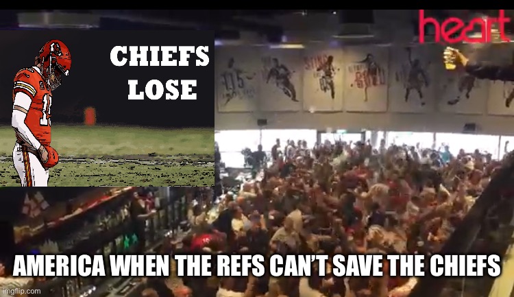 Chiefs | AMERICA WHEN THE REFS CAN’T SAVE THE CHIEFS | image tagged in crazy crowd | made w/ Imgflip meme maker