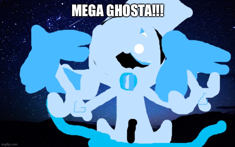 Mega Ghosta!!!!!! | MEGA GHOSTA!!! | image tagged in night sky,mega | made w/ Imgflip meme maker
