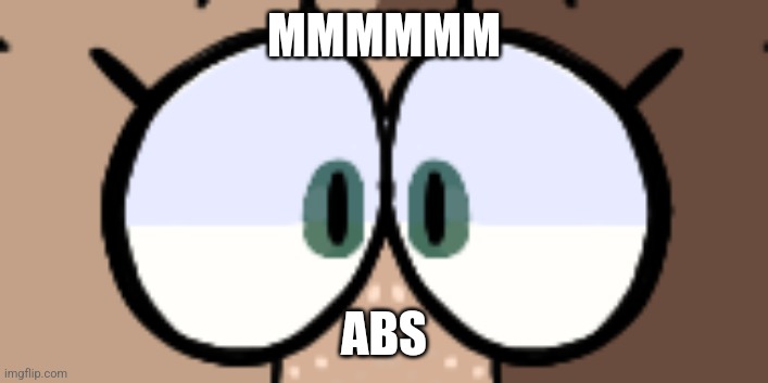 MMMMMM ABS | made w/ Imgflip meme maker