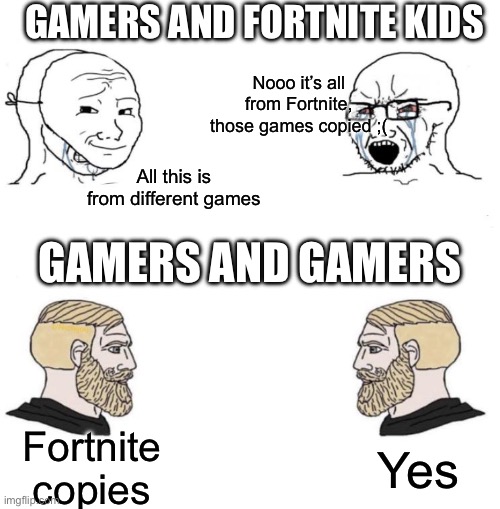 Girls vs Boys | GAMERS AND FORTNITE KIDS GAMERS AND GAMERS All this is from different games Nooo it’s all from Fortnite, those games copied ;( Fortnite copi | image tagged in girls vs boys | made w/ Imgflip meme maker