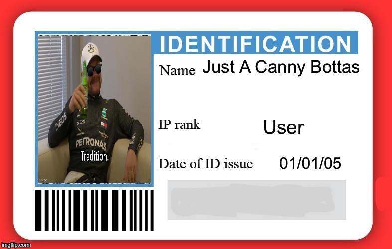 My ID Card. | Just A Canny Bottas; User; 01/01/05 | image tagged in dmv id card | made w/ Imgflip meme maker