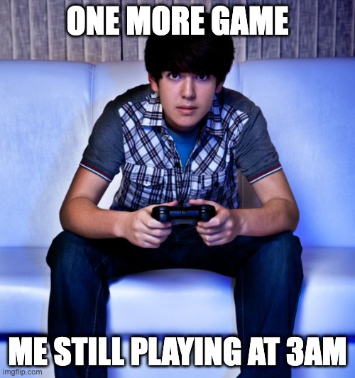 Kid Playing Video Games | ONE MORE GAME; ME STILL PLAYING AT 3AM | image tagged in kid playing video games | made w/ Imgflip meme maker