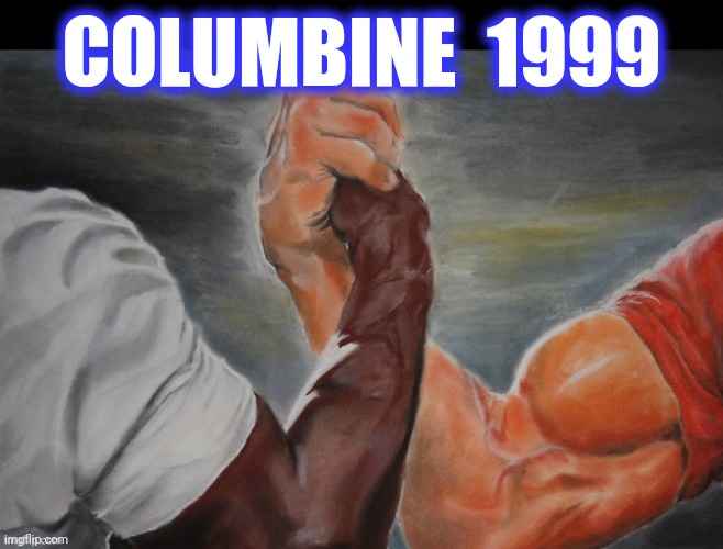 COLUMBINE  1999 | made w/ Imgflip meme maker