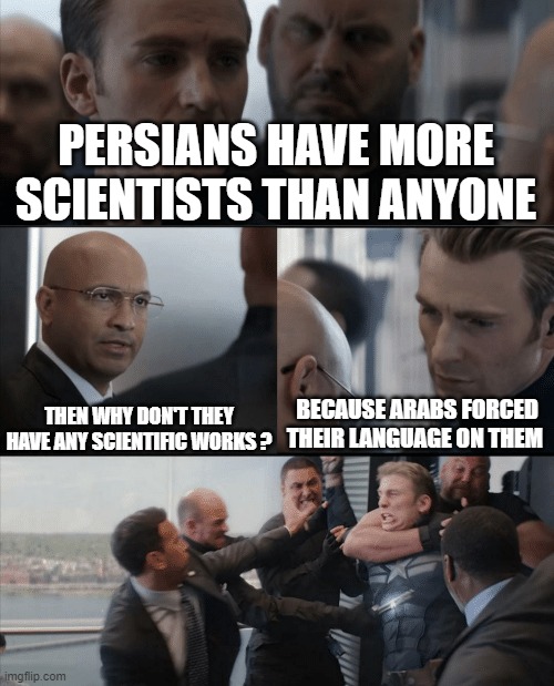nonsense | PERSIANS HAVE MORE SCIENTISTS THAN ANYONE; THEN WHY DON'T THEY HAVE ANY SCIENTIFIC WORKS ? BECAUSE ARABS FORCED THEIR LANGUAGE ON THEM | image tagged in captain america elevator fight,iran,persian,arab,scientist | made w/ Imgflip meme maker