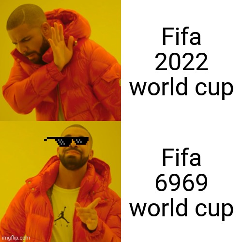 Football sucks | Fifa 2022 world cup; Fifa 6969 world cup | image tagged in memes,drake hotline bling | made w/ Imgflip meme maker