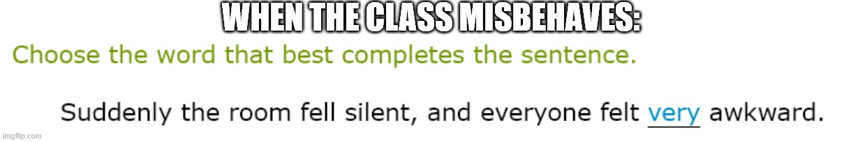 Is this relatable? |  WHEN THE CLASS MISBEHAVES: | image tagged in angry teacher,student life,school memes,funny memes,class,savage memes | made w/ Imgflip meme maker