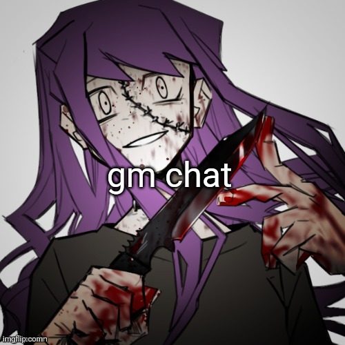 gm | gm chat | image tagged in insane status | made w/ Imgflip meme maker