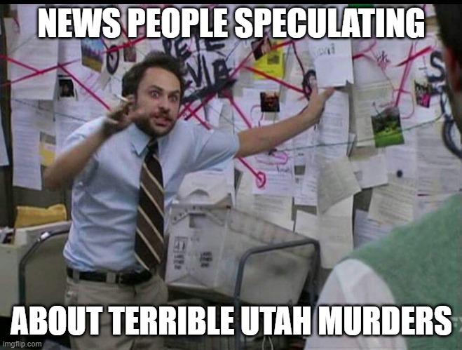 shut up, let cops do job, let families grieve | NEWS PEOPLE SPECULATING; ABOUT TERRIBLE UTAH MURDERS | image tagged in trying to explain | made w/ Imgflip meme maker