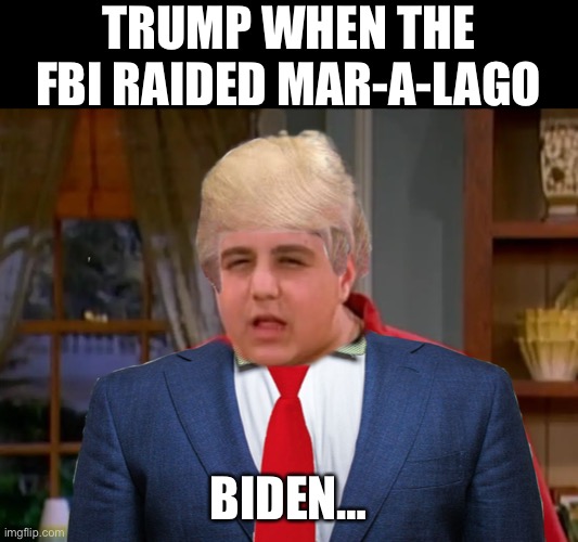 TRUMP WHEN THE FBI RAIDED MAR-A-LAGO; BIDEN… | made w/ Imgflip meme maker