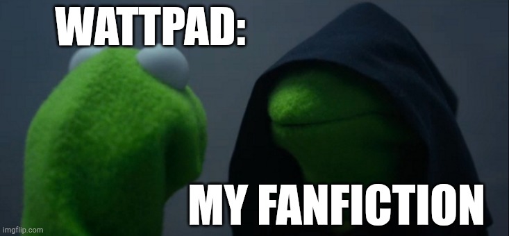 Evil Kermit Meme | WATTPAD:; MY FANFICTION | image tagged in memes,evil kermit | made w/ Imgflip meme maker