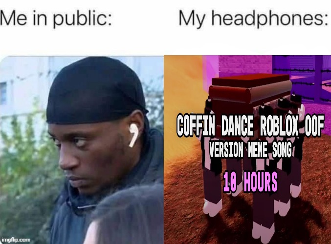 Credit to Creatos for the template | image tagged in funny,why are you reading this,music,roblox,coffin dance,fun | made w/ Imgflip meme maker
