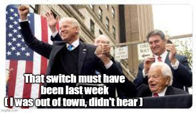 That switch must have been last week
( I was out of town, didn't hear ) | made w/ Imgflip meme maker
