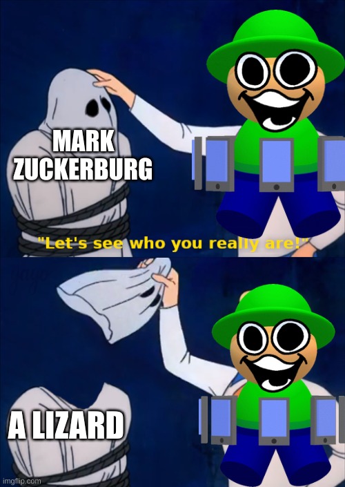 my imagination | MARK ZUCKERBURG; A LIZARD | image tagged in lets see who you really are,dave and bambi,mark zuckerberg | made w/ Imgflip meme maker