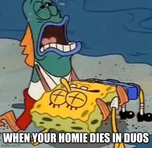 R.I.P. Teammate | WHEN YOUR HOMIE DIES IN DUOS | image tagged in crying spongebob lifeguard fish,gamer | made w/ Imgflip meme maker