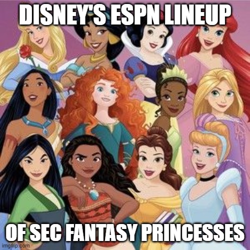 DISNEY'S ESPN LINEUP; OF SEC FANTASY PRINCESSES | made w/ Imgflip meme maker