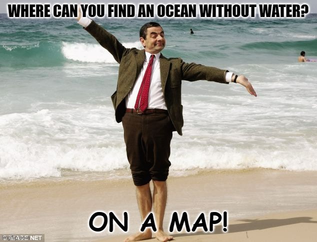 Daily Bad Dad Joke November 21 2022 | WHERE CAN YOU FIND AN OCEAN WITHOUT WATER? ON A MAP! | image tagged in mr bean at the ocean | made w/ Imgflip meme maker