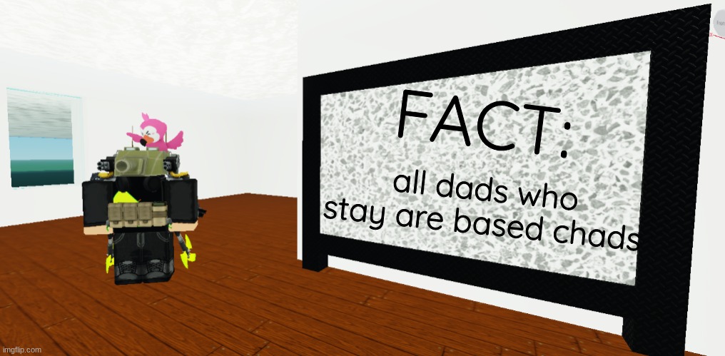 GrEy whiteboard | FACT:; all dads who stay are based chads | image tagged in grey whiteboard | made w/ Imgflip meme maker