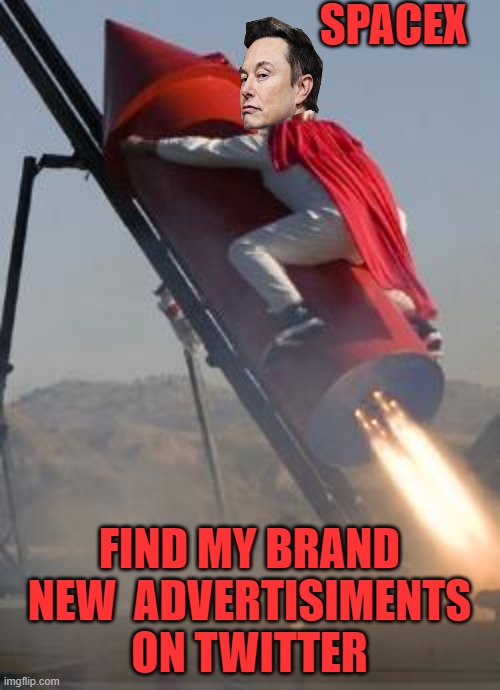 Big red rocket | SPACEX FIND MY BRAND NEW  ADVERTISIMENTS ON TWITTER | image tagged in big red rocket | made w/ Imgflip meme maker