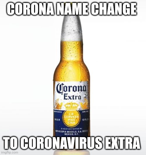 Corona | CORONA NAME CHANGE; TO CORONAVIRUS EXTRA | image tagged in memes,corona | made w/ Imgflip meme maker