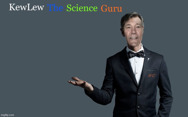 kewlew the science guru | image tagged in kewlew the science guru,kewlew | made w/ Imgflip meme maker