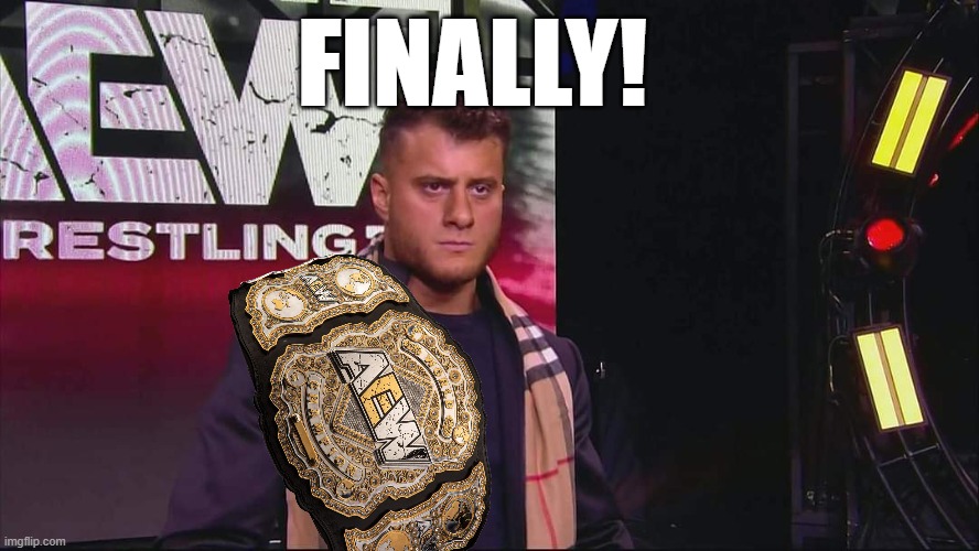 MJF is finally the AEW World Champion! | FINALLY! | image tagged in mjf,aew,pro wrestling | made w/ Imgflip meme maker