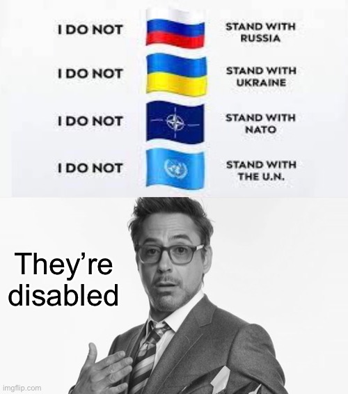 (they’re paralyzed) | They’re disabled | image tagged in robert downey jr's comments | made w/ Imgflip meme maker