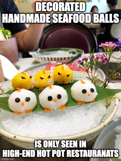 Seafood Balls | DECORATED HANDMADE SEAFOOD BALLS; IS ONLY SEEN IN HIGH-END HOT POT RESTAURANATS | image tagged in food,memes | made w/ Imgflip meme maker