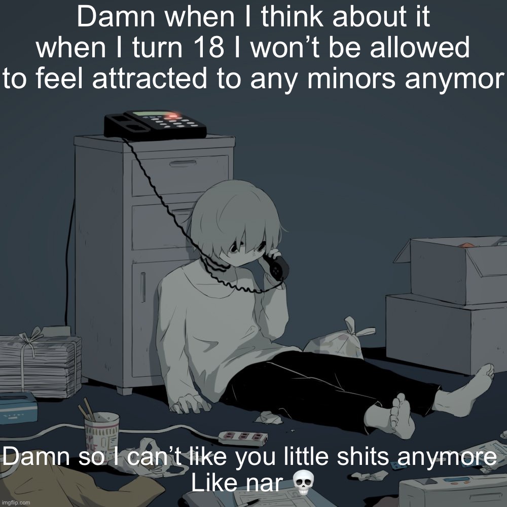 Avogado6 depression | Damn when I think about it when I turn 18 I won’t be allowed to feel attracted to any minors anymor; Damn so I can’t like you little shits anymore 
Like nar 💀 | image tagged in avogado6 depression | made w/ Imgflip meme maker