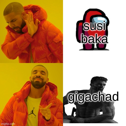 HEHEHEHEHHHEHEHEHEHEHE | susi baka; gigachad | image tagged in memes,drake hotline bling | made w/ Imgflip meme maker