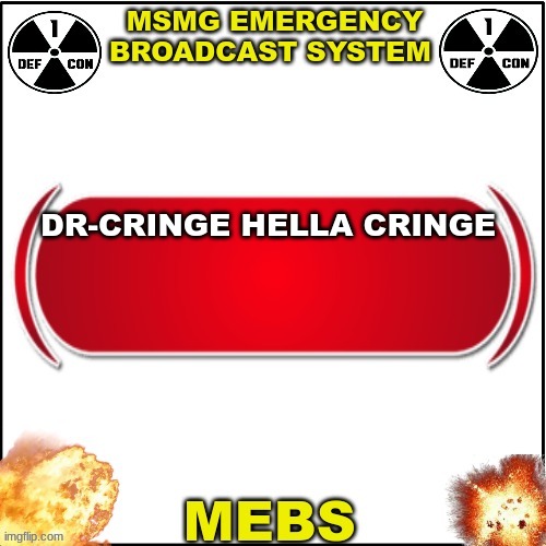 MEBS | DR-CRINGE HELLA CRINGE | image tagged in mebs | made w/ Imgflip meme maker