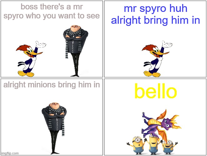 woody's next big pitch meeting | boss there's a mr spyro who you want to see; mr spyro huh alright bring him in; alright minions bring him in; bello | image tagged in memes,blank comic panel 2x2,universal studios,activision,minions,spyro | made w/ Imgflip meme maker