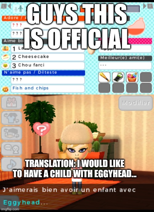 Expect them to have a baby soon enough. | GUYS THIS IS OFFICIAL; TRANSLATION: I WOULD LIKE TO HAVE A CHILD WITH EGGYHEAD... | made w/ Imgflip meme maker