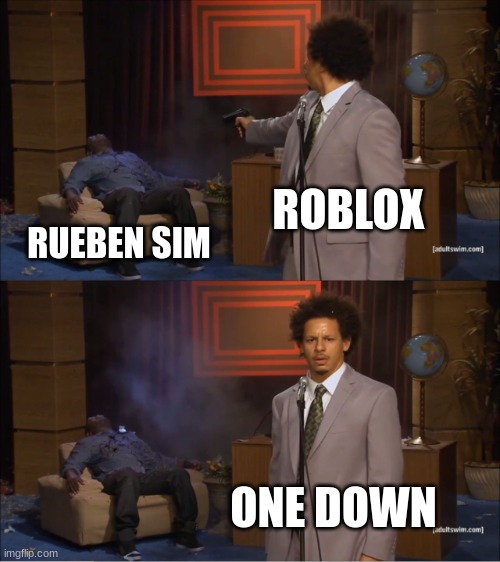 This would have been funny during the lawsuit | ROBLOX; RUEBEN SIM; ONE DOWN | image tagged in memes,who killed hannibal | made w/ Imgflip meme maker