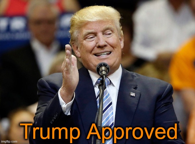 Trump Approved | made w/ Imgflip meme maker
