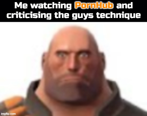 Too slow, weak, blah blah blah | Me watching PornHub and criticising the guys technique; PornHub | image tagged in black background,close-up staring heavy | made w/ Imgflip meme maker