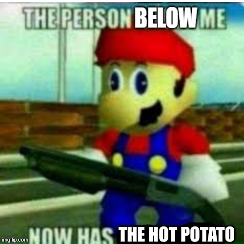 The person below me | THE HOT POTATO | image tagged in the person below me | made w/ Imgflip meme maker