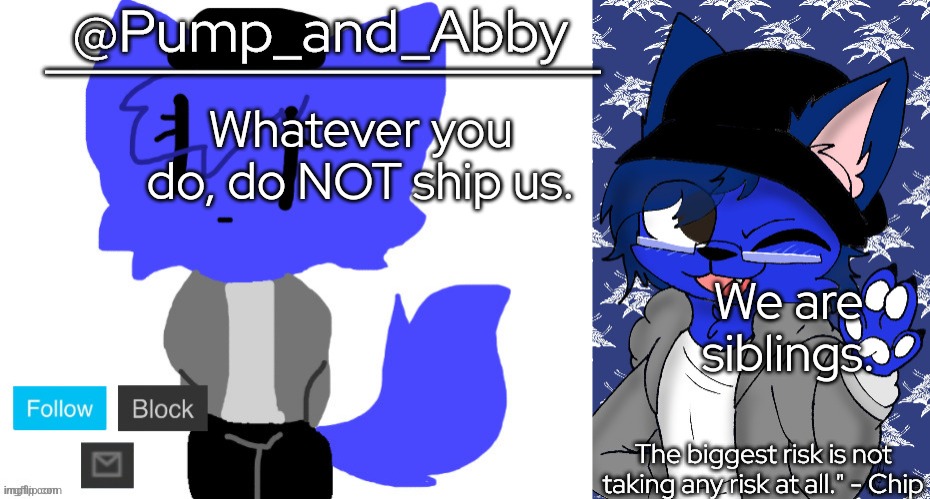 pump and abby | Whatever you do, do NOT ship us. We are siblings. | image tagged in pump and abby | made w/ Imgflip meme maker