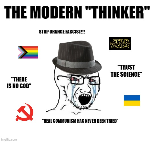 The Modern ''Thinker'' | THE MODERN ''THINKER''; STOP ORANGE FASCIST!!! ''TRUST THE SCIENCE''; ''THERE IS NO GOD''; ''REAL COMMUNISM HAS NEVER BEEN TRIED'' | image tagged in leftists,athiest,liberal logic | made w/ Imgflip meme maker
