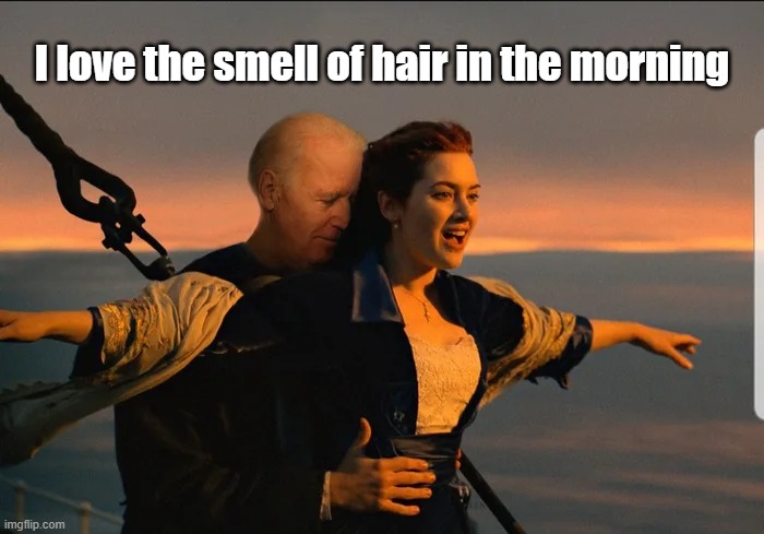 King of the World | I love the smell of hair in the morning | image tagged in hair sniffing | made w/ Imgflip meme maker