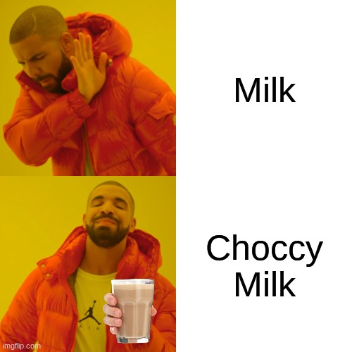 Choccy Milk | Milk; Choccy Milk | image tagged in memes,drake hotline bling | made w/ Imgflip meme maker