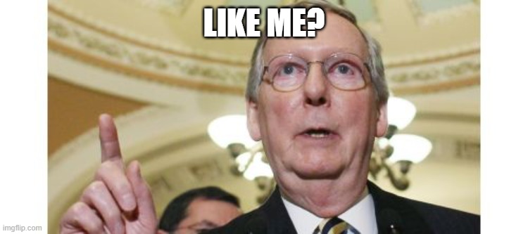 Mitch McConnell Meme | LIKE ME? | image tagged in memes,mitch mcconnell | made w/ Imgflip meme maker