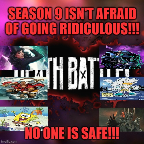  SEASON 9 ISN'T AFRAID OF GOING RIDICULOUS!!! NO ONE IS SAFE!!! | image tagged in death battle,dc,marvel,chinese mythology,sonic,spongebob | made w/ Imgflip meme maker