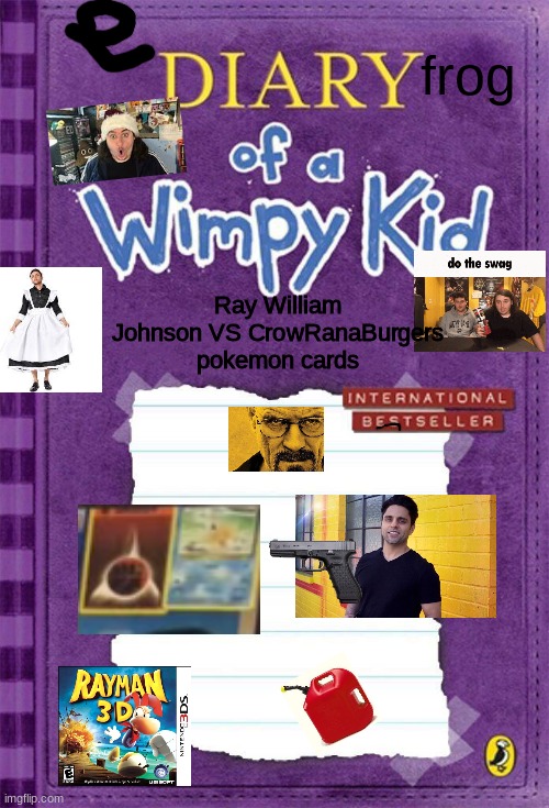 ahhhhhh | frog; Ray William Johnson VS CrowRanaBurgers pokemon cards | image tagged in diary of a wimpy kid cover template | made w/ Imgflip meme maker