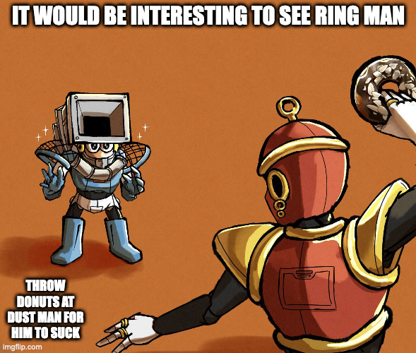 Ring Man and Dust Man | IT WOULD BE INTERESTING TO SEE RING MAN; THROW DONUTS AT DUST MAN FOR HIM TO SUCK | image tagged in dustman,ringman,megaman,memes | made w/ Imgflip meme maker