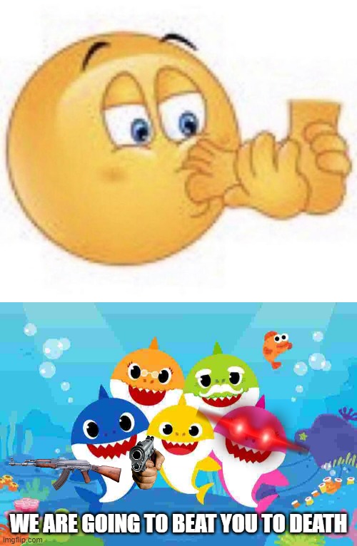 ew | WE ARE GOING TO BEAT YOU TO DEATH | image tagged in baby shark gang,cursed emoji,baby shark | made w/ Imgflip meme maker