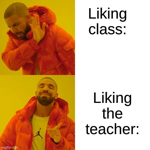 School | Liking class:; Liking the teacher: | image tagged in memes,drake hotline bling | made w/ Imgflip meme maker