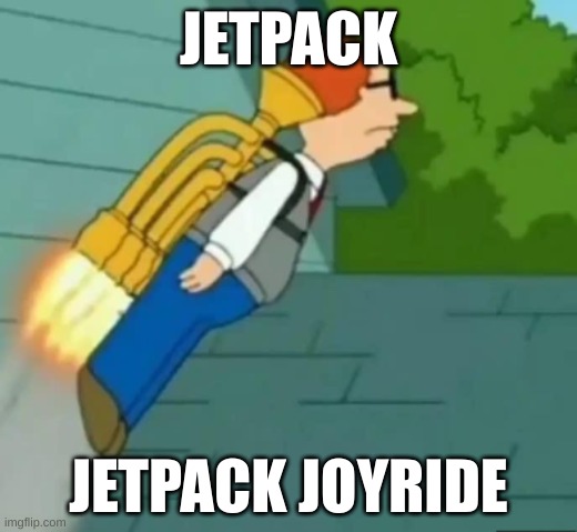 Jetpack Joyride | JETPACK; JETPACK JOYRIDE | image tagged in jetpack joyride | made w/ Imgflip meme maker