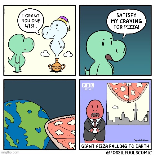 Giant pizza | image tagged in pizza,earth,genie,wish,comics,comics/cartoons | made w/ Imgflip meme maker
